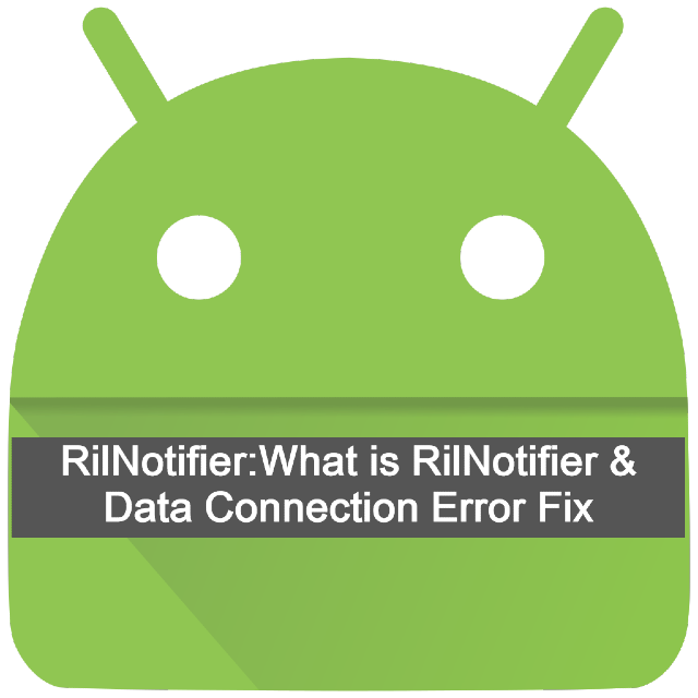 What is RilNotifier & Data Connection Error Fix