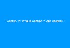 ConfigAPK: What is ConfigAPK App Android?