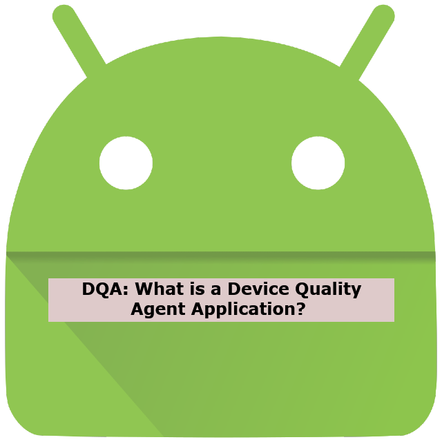 DQA- Device Quality Agent