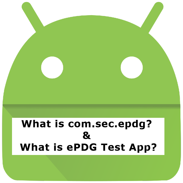 What is com.sec.epdg? & What is ePDG Test App?