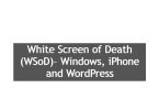 White Screen of Death (WSoD)– Windows, iPhone and WordPress