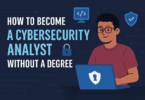 How to Become a Cybersecurity Analyst Without a Degree
