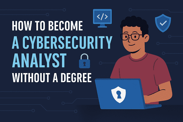 How to Become a Cybersecurity Analyst Without a Degree